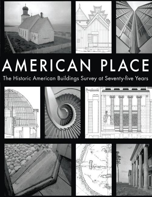 Front cover_American Place The Historic American Buildings Survey at Seventy-five Years