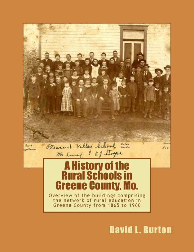 A History of the Rural Schools in Greene County, Mo.: Overview of the buildings comprising the network of rural education in Greene County from 1865 to 1960