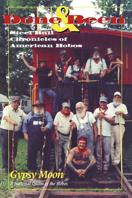 Done & Been: Steel Rail Chronicles of American Hobos