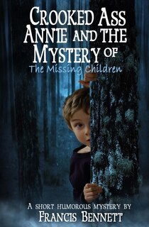 Front cover_CROOKED ASS ANNIE And The Mystery of The Missing Children