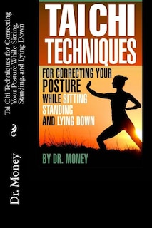 Couverture_Tai Chi Techniques For Correcting Your Posture While Sitting, Standing, and Lying Down