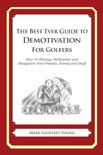 Front cover_The Best Ever Guide to Demotivation for Golfers