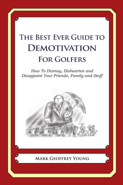 Front cover_The Best Ever Guide to Demotivation for Golfers