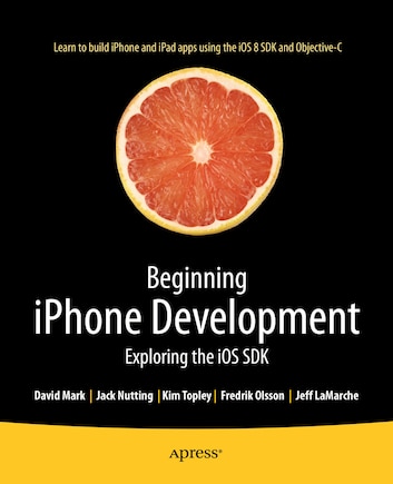 Beginning Iphone Development: Exploring The Ios Sdk