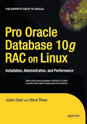 Pro Oracle Database 10g Rac On Linux: Installation, Administration, And Performance