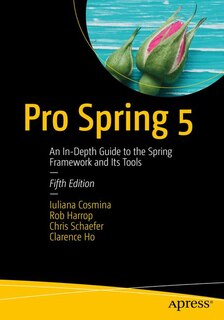 Pro Spring 5: An In-depth Guide To The Spring Framework And Its Tools