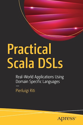 Practical Scala Dsls: Real-world Applications Using Domain Specific Languages