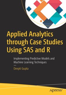 Front cover_Applied Analytics Through Case Studies Using Sas And R