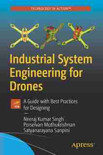 Industrial System Engineering For Drones: A Guide With Best Practices For Designing by Neeraj Kumar Singh