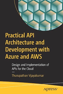 Front cover_Practical Api Architecture And Development With Azure And Aws