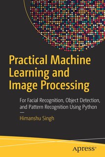 Front cover_Practical Machine Learning And Image Processing