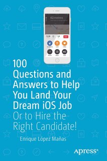 Front cover_100 Questions And Answers To Help You Land Your Dream Ios Job