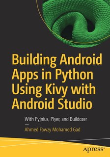 Front cover_Building Android Apps In Python Using Kivy With Android Studio