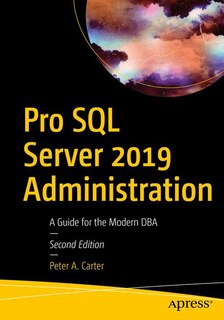 Pro Sql Server 2019 Administration: A Guide For The Modern Dba