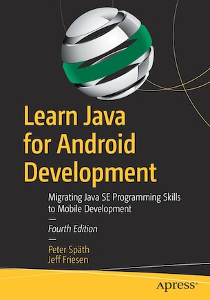 Learn Java For Android Development: Migrating Java Se Programming Skills To Mobile Development