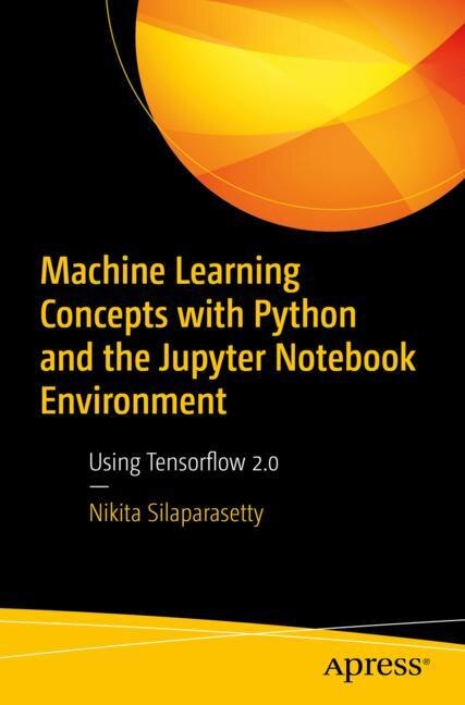 Front cover_Machine Learning Concepts With Python And The Jupyter Notebook Environment