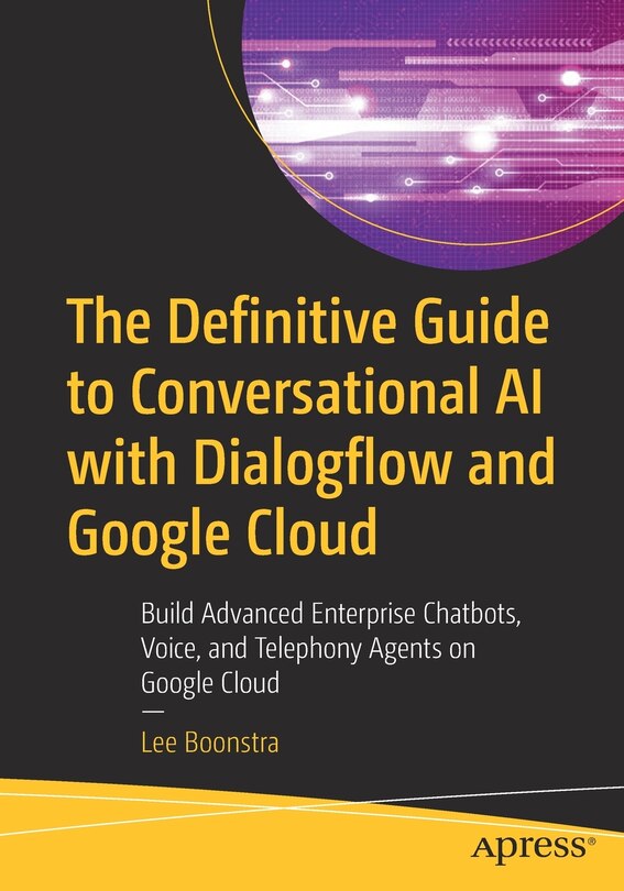 Front cover_The Definitive Guide to Conversational AI with Dialogflow and Google Cloud