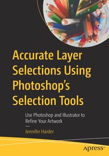 Front cover_Accurate Layer Selections Using Photoshop's Selection Tools