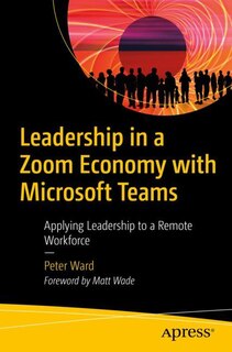 Leadership In A Zoom Economy With Microsoft Teams: Applying Leadership To A Remote Workforce