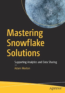 Front cover_Mastering Snowflake Solutions