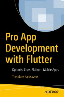 Pro App Development with Flutter: Optimize Cross-Platform Mobile Apps