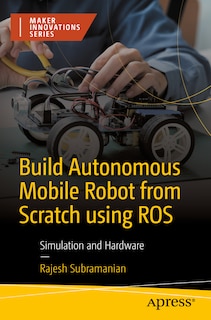 Couverture_Build Autonomous Mobile Robot from Scratch using ROS