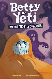 Front cover_Betty the Yeti and the Ghostly Shadows