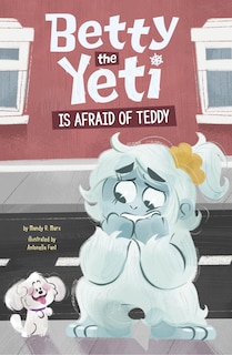Front cover_Betty the Yeti Is Afraid of Teddy