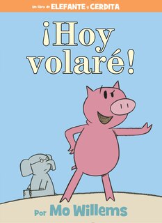 Front cover_¡Hoy volaré!-An Elephant and Piggie Book, Spanish Edition