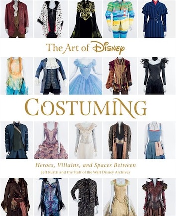 The Art Of Disney Costuming: Heroes, Villains, And Spaces Between