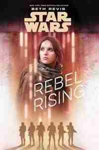 Star Wars Rebel Rising by Beth Revis