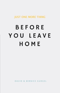 Just One More Thing: Before You Leave Home