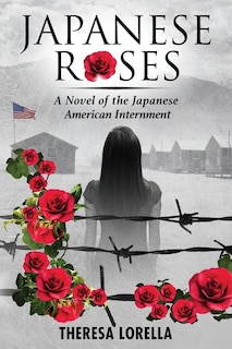 Japanese Roses: A Novel of the Japanese American Internment