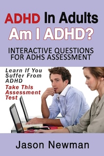 ADHD in Adults: Am I ADHD? Interactive Questions for ADHD Assessment: Learn If You Suffer from ADHD - Take This Assessment Test