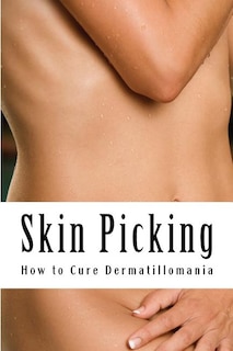 Skin Picking: How to Cure Dermatillomania