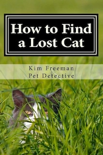 How to Find a Lost Cat: The professional guide to the correct methods for recovering a missing cat