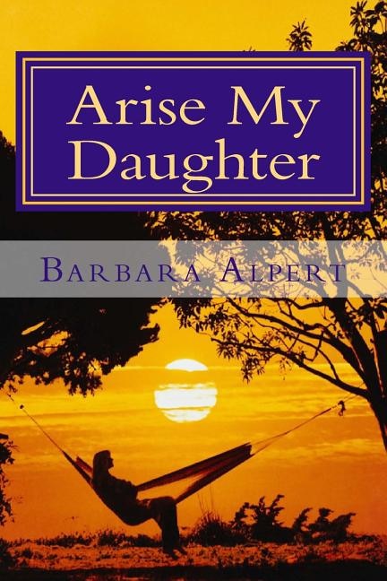 Arise My Daughter: A Journey from Darkness to Light