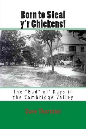 Born to Steal y'r Chickens!: The Bad ol' Days in the Cambridge Valley