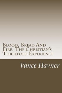 Couverture_Blood, Bread And Fire. The Christian's Threefold Experience