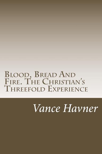 Couverture_Blood, Bread And Fire. The Christian's Threefold Experience