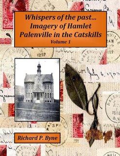 Front cover_Whispers of the Past...Imagery of Hamlet Palenville in the Catskills Volume 1