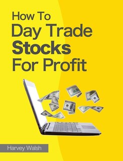 Couverture_How To Day Trade Stocks For Profit