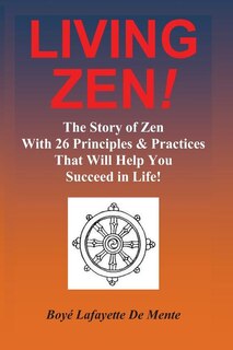 Couverture_LIVING ZEN! The Story of Zen With 26 Principles & Practices for Helping You Succeed in Life!
