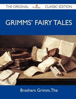 Front cover_Grimms' Fairy Tales - The Original Classic Edition