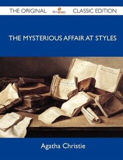 The Mysterious Affair At Styles - The Original Classic Edition