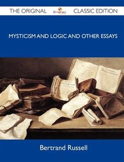 Front cover_Mysticism And Logic And Other Essays - The Original Classic Edition