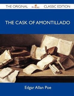 Front cover_The Cask Of Amontillado - The Original Classic Edition
