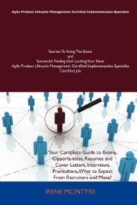 Agile Product Lifecycle Management Certified Implementation Specialist Secrets To Acing The Exam And Successful Finding And Landing Your Next Agile Pr