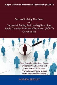 Couverture_Apple Certified Macintosh Technician (acmt) Secrets To Acing The Exam And Successful Finding And Landing Your Next Apple Certified Macintosh Technicia