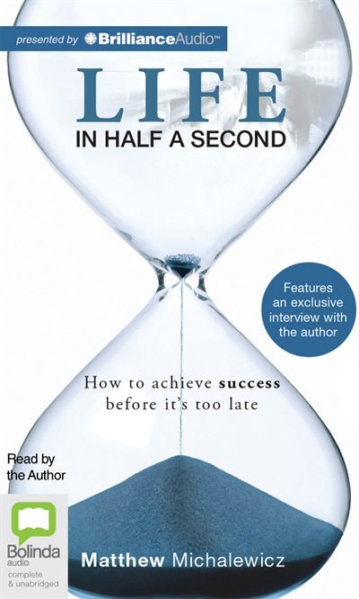Life in Half a Second: How to Achieve Success Before It's Too Late